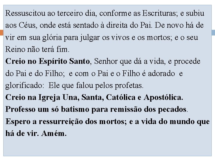 Ressuscitou ao terceiro dia, conforme as Escrituras; e subiu aos Céus, onde está sentado Ressuscitou ao terceiro dia, conforme as Escrituras; e subiu aos Céus, onde está sentado
