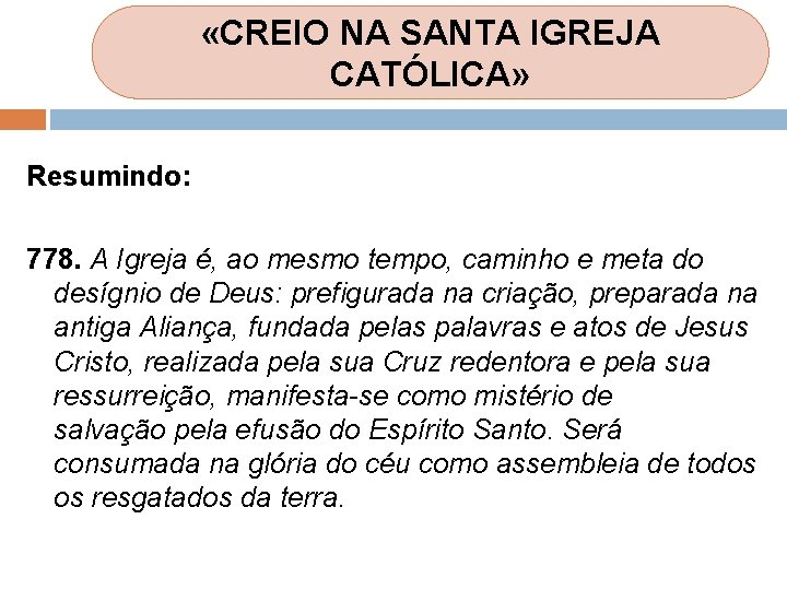 «CREIO NA SANTA IGREJA CATÓLICA» Resumindo: 778. A Igreja é, ao mesmo tempo, «CREIO NA SANTA IGREJA CATÓLICA» Resumindo: 778. A Igreja é, ao mesmo tempo,