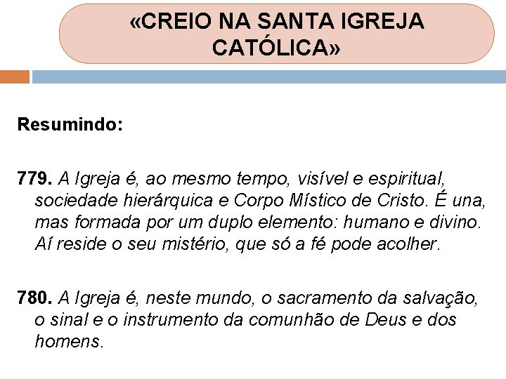 «CREIO NA SANTA IGREJA CATÓLICA» Resumindo: 779. A Igreja é, ao mesmo tempo, «CREIO NA SANTA IGREJA CATÓLICA» Resumindo: 779. A Igreja é, ao mesmo tempo,