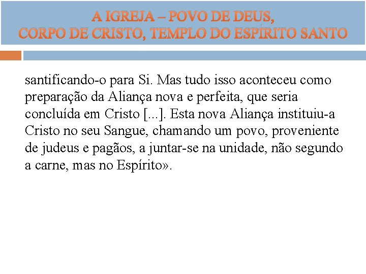 A IGREJA – POVO DE DEUS, CORPO DE CRISTO, TEMPLO DO ESPÍRITO SANTO santificando-o A IGREJA – POVO DE DEUS, CORPO DE CRISTO, TEMPLO DO ESPÍRITO SANTO santificando-o