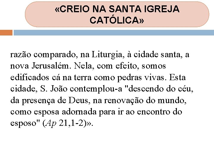 «CREIO NA SANTA IGREJA CATÓLICA» razão comparado, na Liturgia, à cidade santa, a «CREIO NA SANTA IGREJA CATÓLICA» razão comparado, na Liturgia, à cidade santa, a
