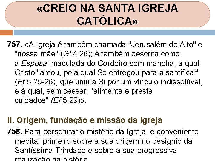 «CREIO NA SANTA IGREJA CATÓLICA» 757. «A Igreja é também chamada "Jerusalém do «CREIO NA SANTA IGREJA CATÓLICA» 757. «A Igreja é também chamada "Jerusalém do