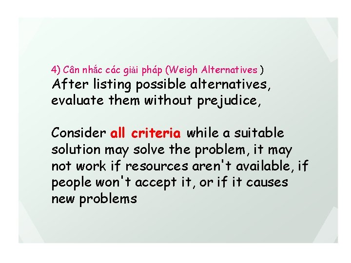 4) Cân nhắc các giải pháp (Weigh Alternatives ) After listing possible alternatives, evaluate