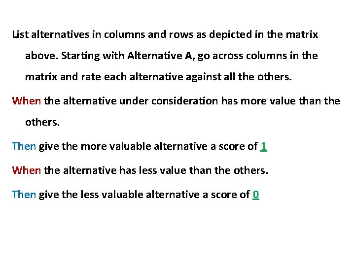 List alternatives in columns and rows as depicted in the matrix above. Starting with