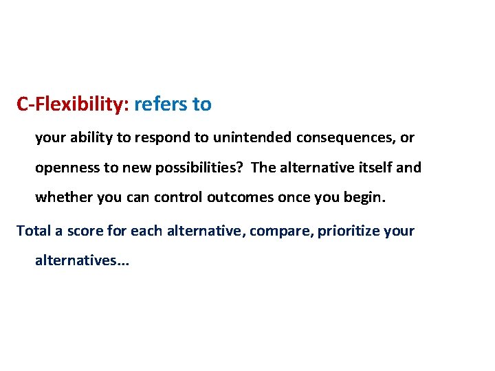 C-Flexibility: refers to your ability to respond to unintended consequences, or openness to new