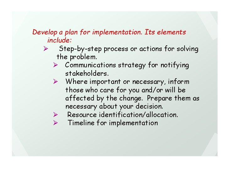 Develop a plan for implementation. Its elements include: Ø Step-by-step process or actions for