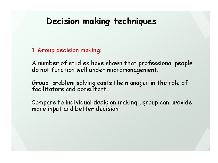 Decision making techniques 1. Group decision making: A number of studies have shown that