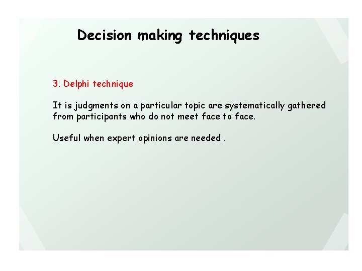 Decision making techniques 3. Delphi technique It is judgments on a particular topic are