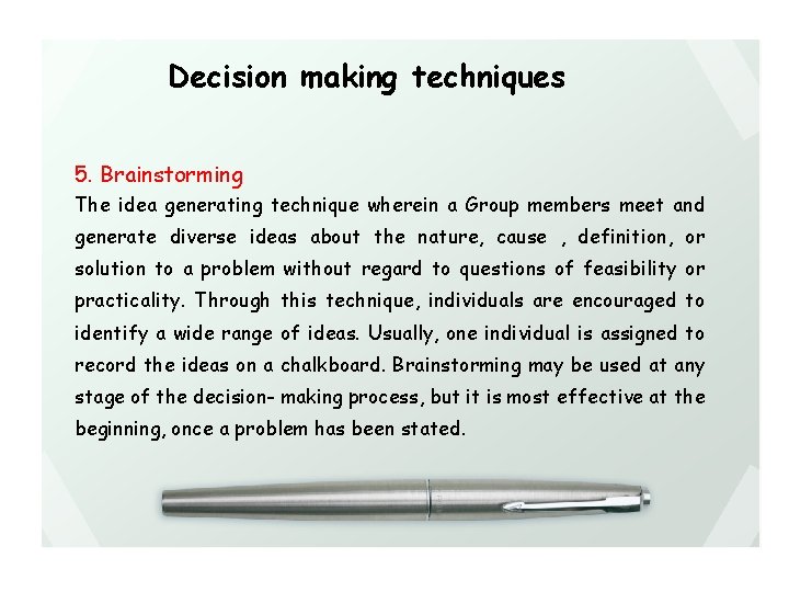 Decision making techniques 5. Brainstorming The idea generating technique wherein a Group members meet