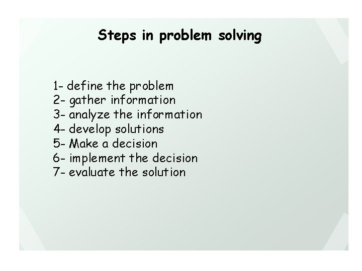 Steps in problem solving 1 - define the problem 2 - gather information 3