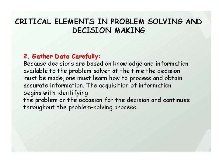 CRITICAL ELEMENTS IN PROBLEM SOLVING AND DECISION MAKING 2. Gather Data Carefully: Because decisions