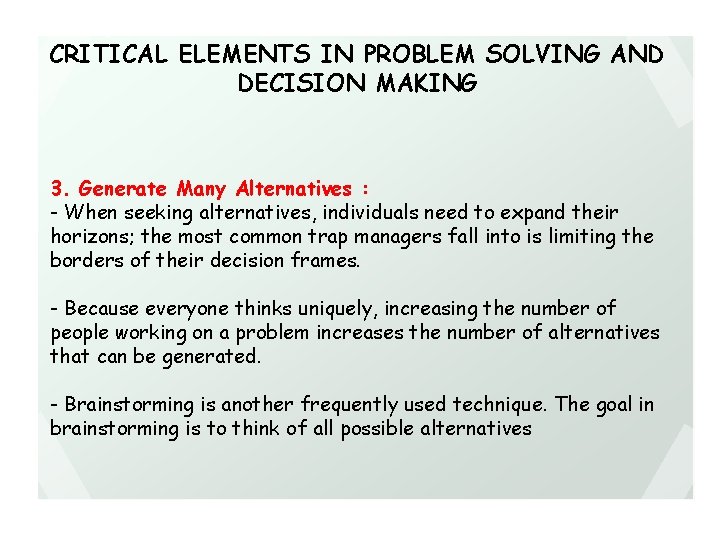 CRITICAL ELEMENTS IN PROBLEM SOLVING AND DECISION MAKING 3. Generate Many Alternatives : -