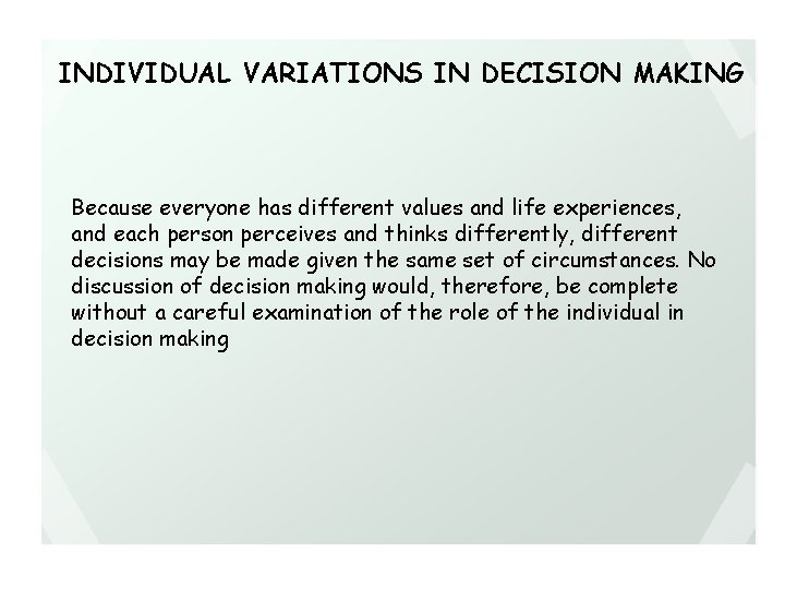 INDIVIDUAL VARIATIONS IN DECISION MAKING Because everyone has different values and life experiences, and