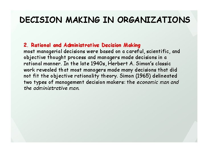 DECISION MAKING IN ORGANIZATIONS 2. Rational and Administrative Decision Making most managerial decisions were