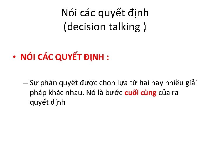 Nói các quyết định (decision talking ) • NÓI CÁC QUYẾT ĐỊNH : –