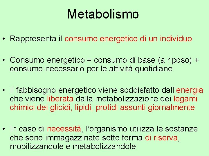 Metabolismo • Rappresenta il consumo energetico di un individuo • Consumo energetico = consumo