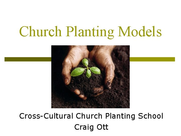 Church Planting Models Cross-Cultural Church Planting School Craig Ott 