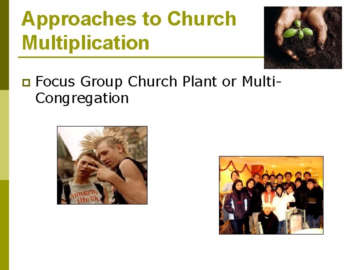 Approaches to Church Multiplication p Focus Group Church Plant or Multi. Congregation 