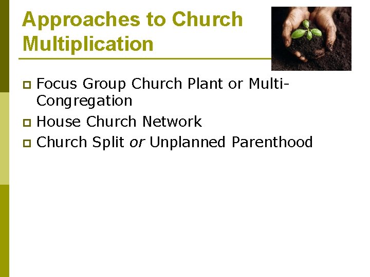 Approaches to Church Multiplication Focus Group Church Plant or Multi. Congregation p House Church