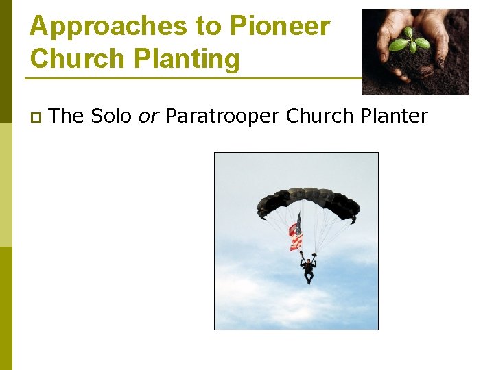 Approaches to Pioneer Church Planting p The Solo or Paratrooper Church Planter 