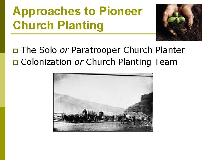 Approaches to Pioneer Church Planting The Solo or Paratrooper Church Planter p Colonization or