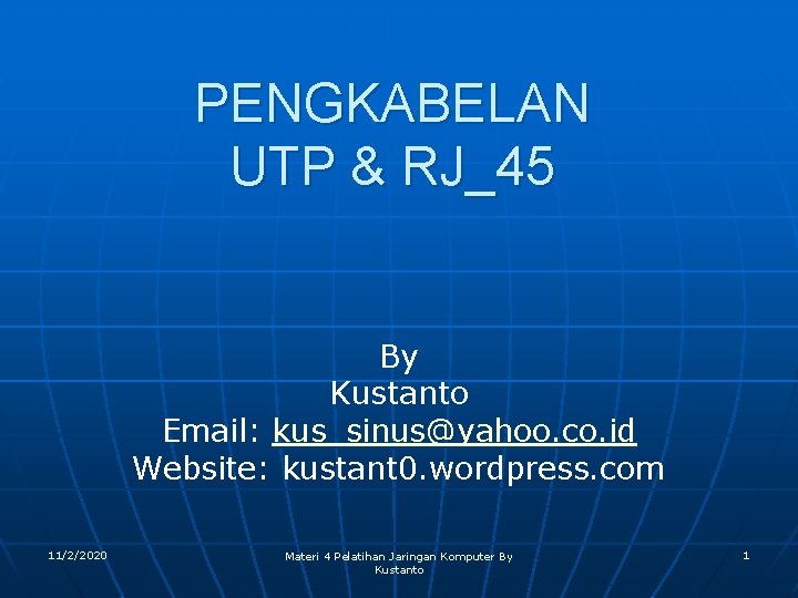 PENGKABELAN UTP & RJ_45 By Kustanto Email: kus_sinus@yahoo. co. id Website: kustant 0. wordpress.