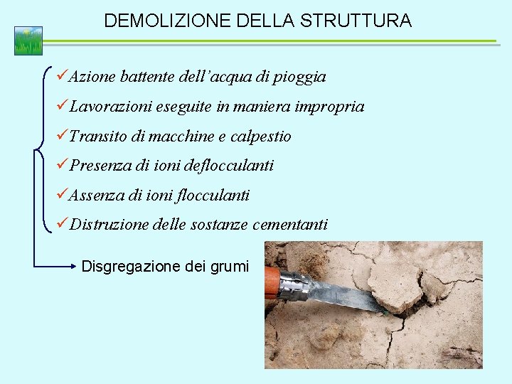 DEMOLIZIONE DELLA STRUTTURA üAzione battente dell’acqua di pioggia üLavorazioni eseguite in maniera impropria üTransito