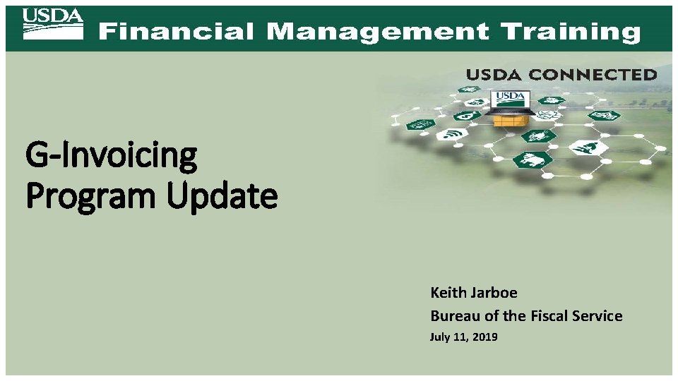 G-Invoicing Program Update Keith Jarboe Bureau of the Fiscal Service July 11, 2019 