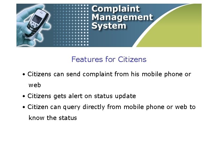 Features for Citizens • Citizens can send complaint from his mobile phone or web