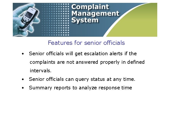 Features for senior officials • Senior officials will get escalation alerts if the complaints