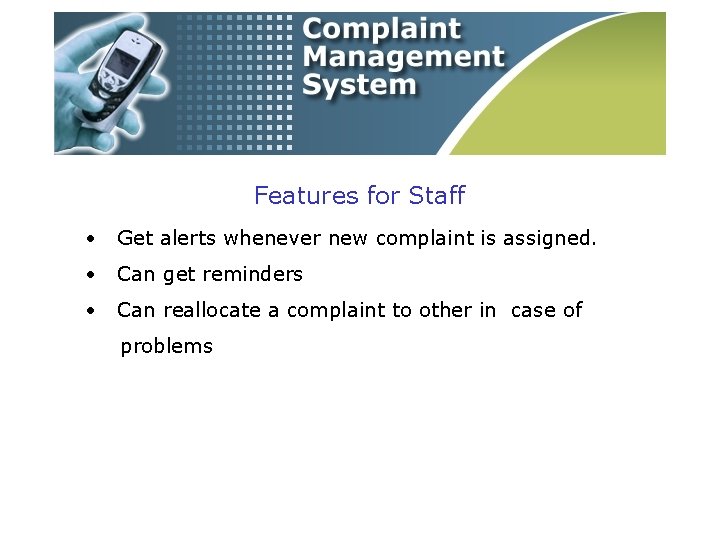 Features for Staff • Get alerts whenever new complaint is assigned. • Can get