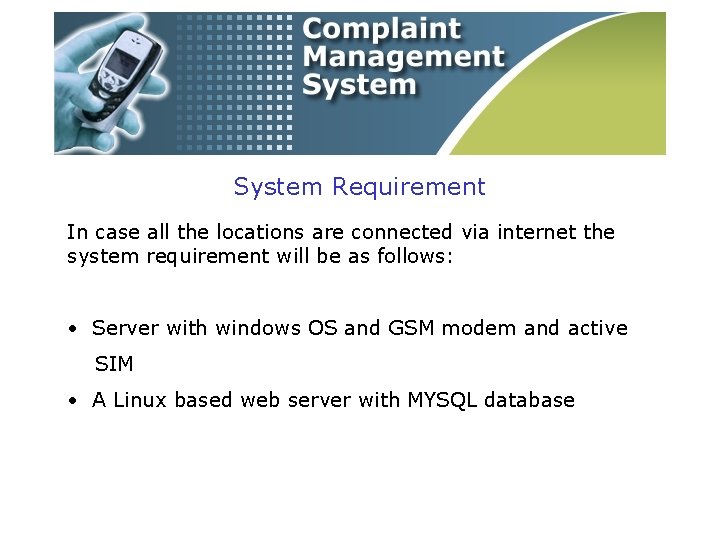 System Requirement In case all the locations are connected via internet the system requirement
