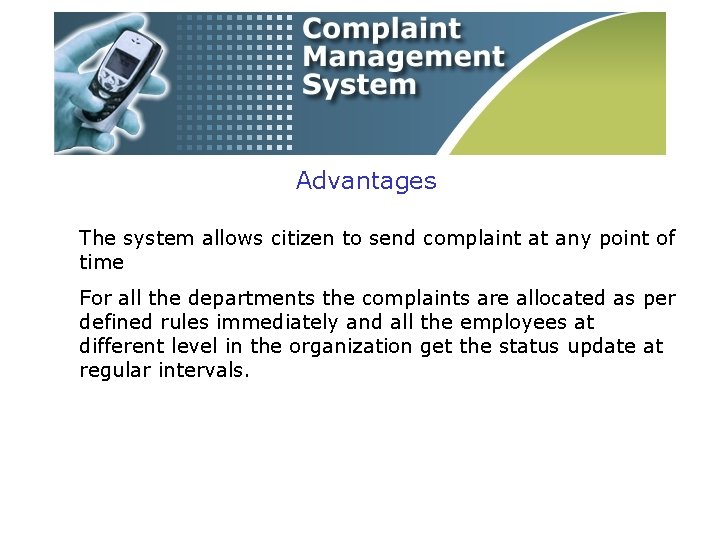 Advantages The system allows citizen to send complaint at any point of time For