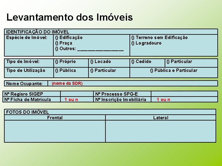 Levantamento dos Imóveis IDENTIFICAÇÃO DO IMÓVEL Espécie de Imóvel: () Edificação () Praça ()