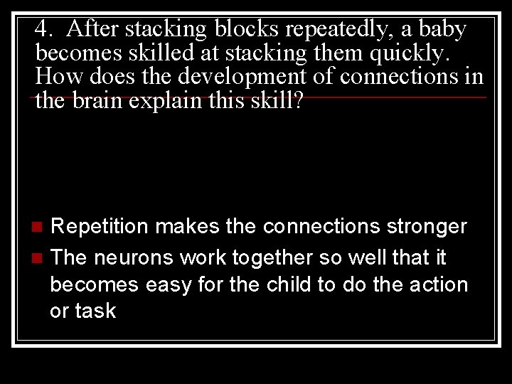 4. After stacking blocks repeatedly, a baby becomes skilled at stacking them quickly. How