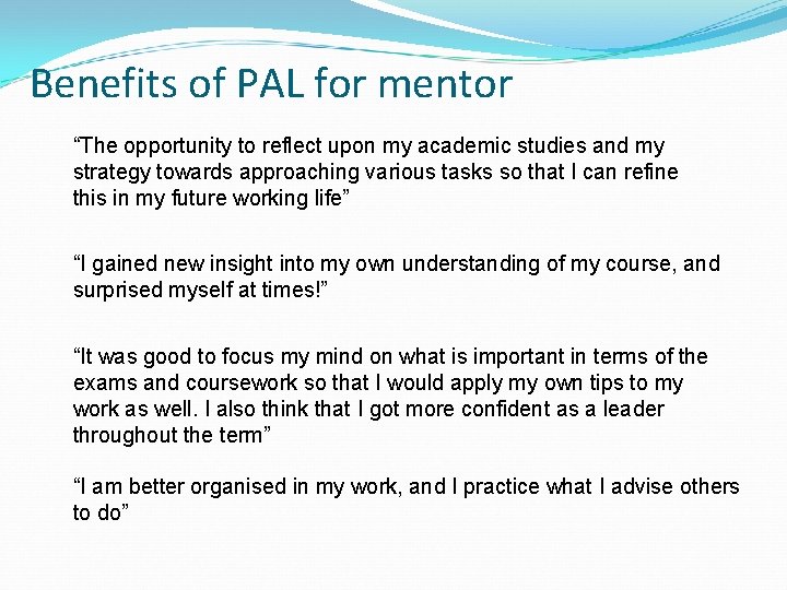 Benefits of PAL for mentor “The opportunity to reflect upon my academic studies and