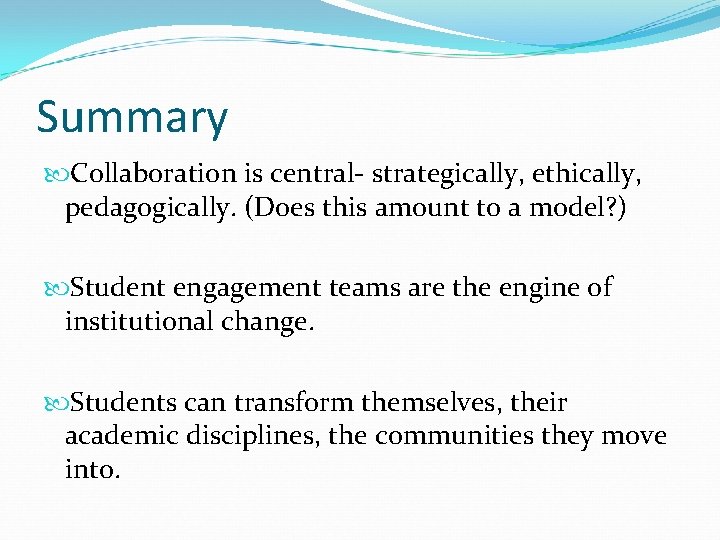 Summary Collaboration is central- strategically, ethically, pedagogically. (Does this amount to a model? )