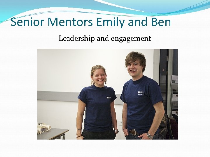 Senior Mentors Emily and Ben Leadership and engagement 