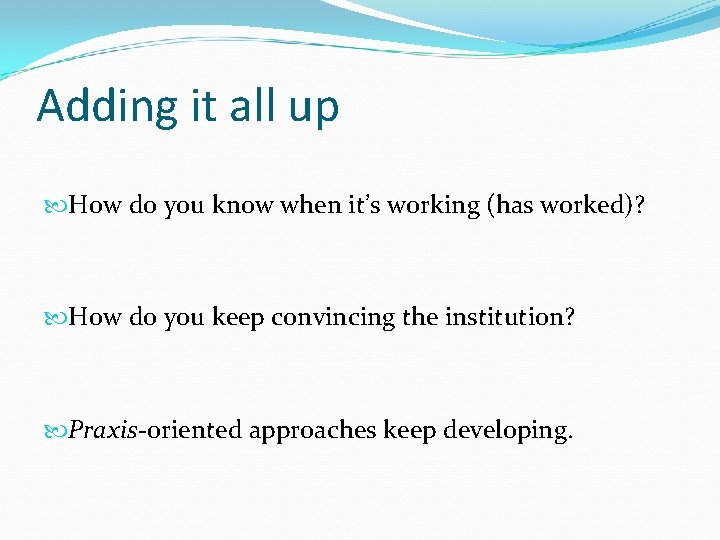 Adding it all up How do you know when it’s working (has worked)? How