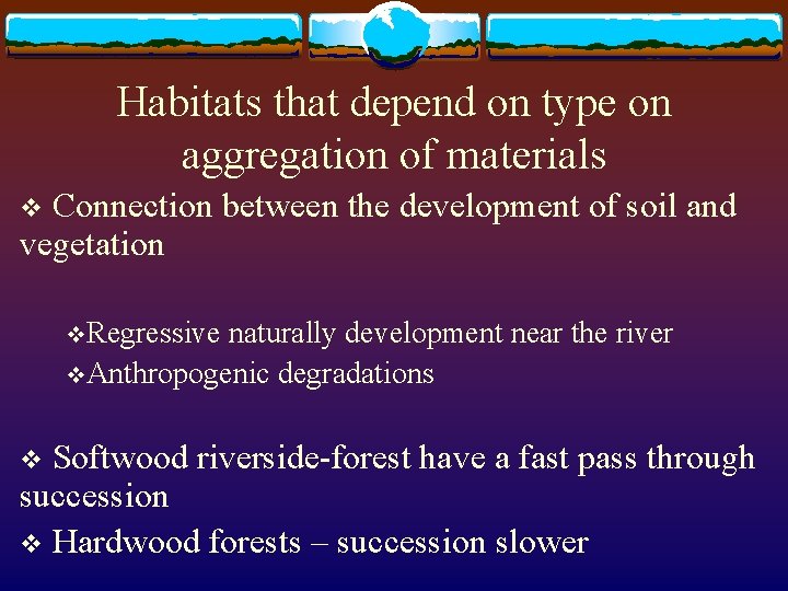 Habitats that depend on type on aggregation of materials Connection between the development of