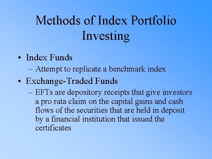 Methods of Index Portfolio Investing • Index Funds – Attempt to replicate a benchmark