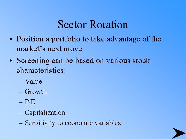 Sector Rotation • Position a portfolio to take advantage of the market’s next move