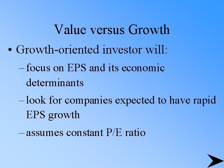 Value versus Growth • Growth-oriented investor will: – focus on EPS and its economic