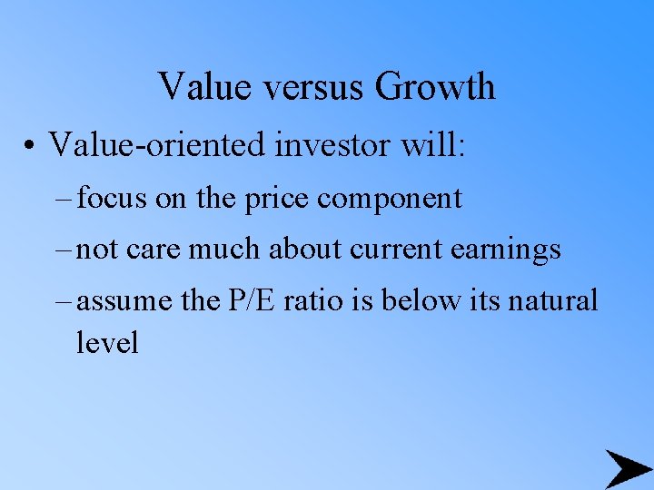 Value versus Growth • Value-oriented investor will: – focus on the price component –