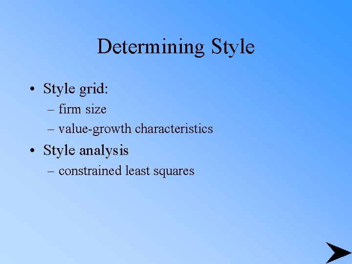 Determining Style • Style grid: – firm size – value-growth characteristics • Style analysis