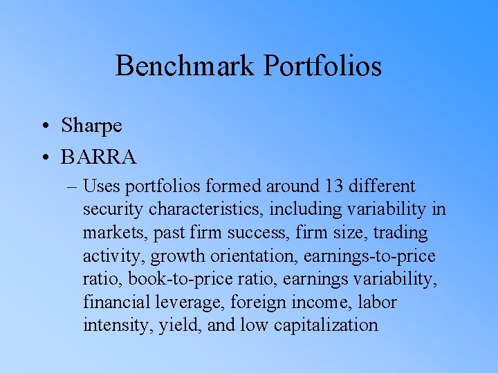 Benchmark Portfolios • Sharpe • BARRA – Uses portfolios formed around 13 different security