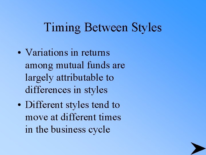 Timing Between Styles • Variations in returns among mutual funds are largely attributable to