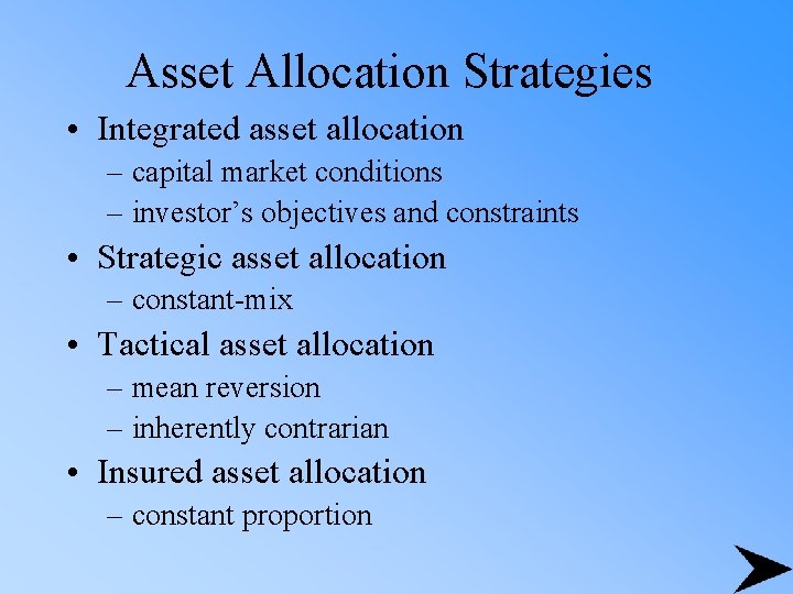 Asset Allocation Strategies • Integrated asset allocation – capital market conditions – investor’s objectives