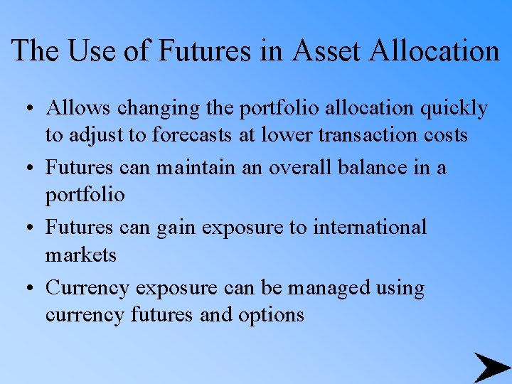 The Use of Futures in Asset Allocation • Allows changing the portfolio allocation quickly