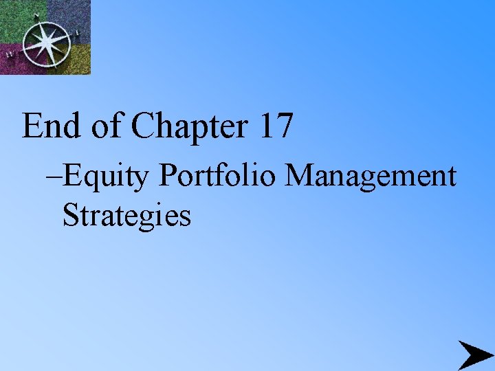 End of Chapter 17 –Equity Portfolio Management Strategies 